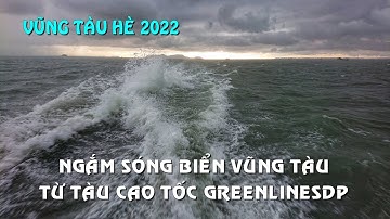 Stress Relief Video : Ngắm sóng biển Vũng Tàu, nghe tiếng tàu cao tốc GreenlinesDP