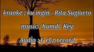 kraoke - kuingin Rita Sugiarto ( nada cewek)