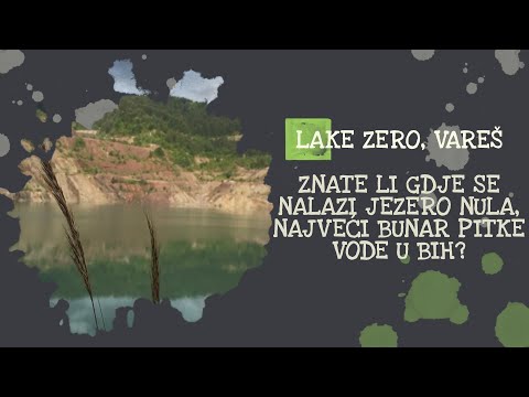Znate li gdje se nalazi jezero Nula,  najveći bunar pitke vode u BiH? | Lake Zero, Vareš