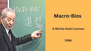 Macro-Bios - A 1996 Michio Kushi Lecture