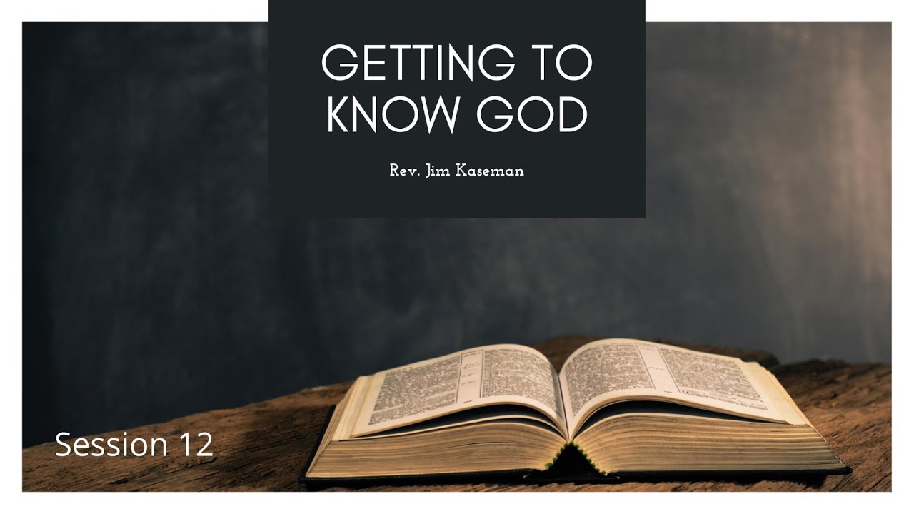 Getting to Know God with Jim Kaseman - Session 12