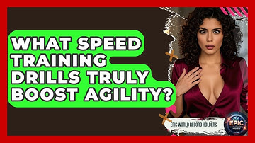 What Speed Training Drills Truly Boost Agility? - Epic World Record Holders