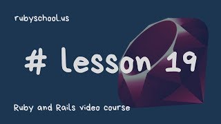 Ruby School - lesson 19 / курс Романа Пушкина