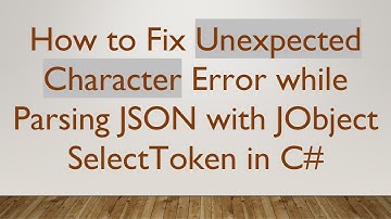 How to Fix Unexpected Character Error while Parsing JSON with JObject SelectToken in C-