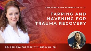 EP 132 – Tapping and Havening for Trauma Recovery with Mitsuko Ito