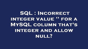 SQL : Incorrect integer value 