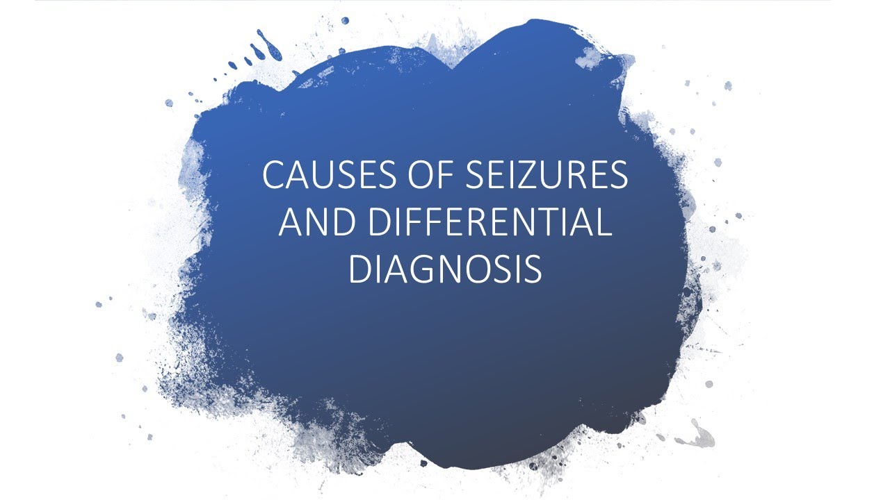CAUSES OF SEIZURES AND DIFFERENTIAL DIAGNOSIS YouTube
