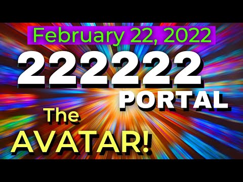 February 22 2022 -  222222 ASCENSION PORTAL - The AVATAR NEW EARTH HUMAN 12-Strand DNA -  EARTH1111