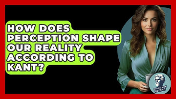 How Does Perception Shape Our Reality According To Kant? - Philosophy Beyond