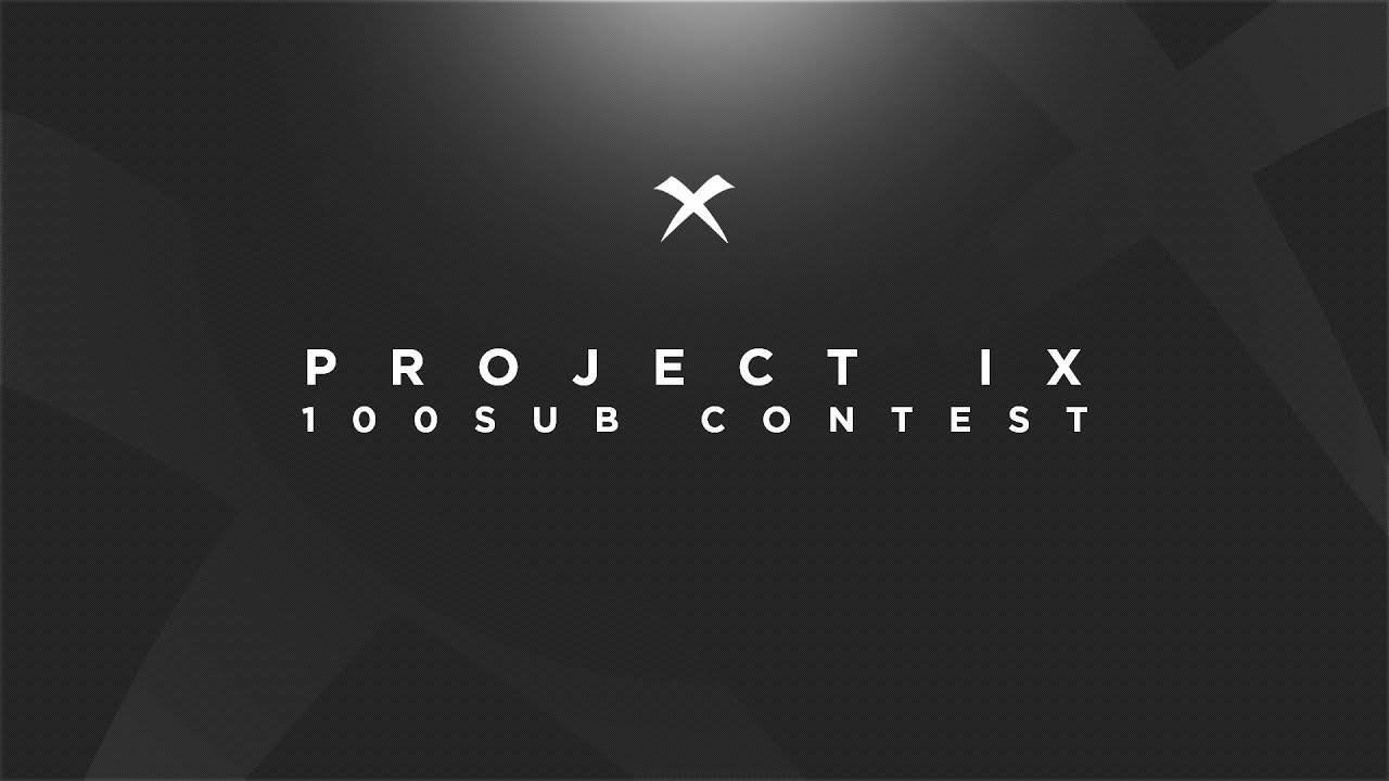 Project IX 100Sub Contest (CLOSED) - YouTube