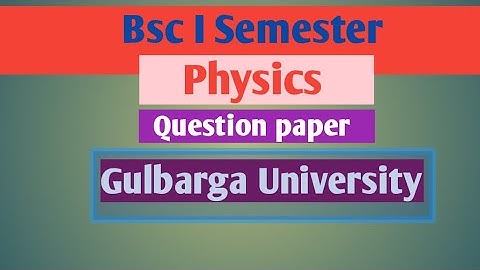 Bsc 1st Semester Physics Question paper# Gulbarga University.