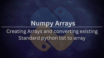 Numpy arrays 3: Part 2 - Creating Numpy arrays and converting standard python lists to numpy arrays