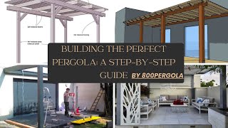 Building the Perfect Pergola: A Step-by-Step Guide