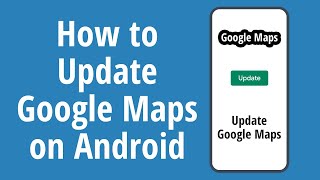 Как обновить Google Карты на Андроид 2022
