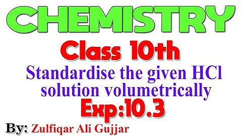 Standardise the given HCl solution volumetrically  | Chemistry 10th | EXP. 10.3