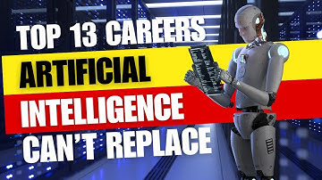 Top 13 Careers That AI Can’t Replace!