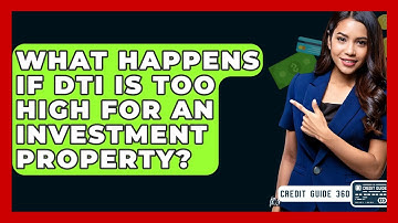 What Happens If DTI Is Too High For An Investment Property? - CreditGuide360.com