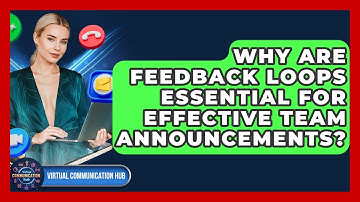 Why Are Feedback Loops Essential For Effective Team Announcements? - Virtual Communication Hub
