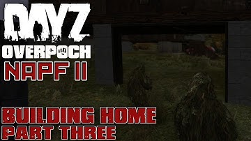 DayZ Overpoch - NAPF II - #7 - Building Home Part Three