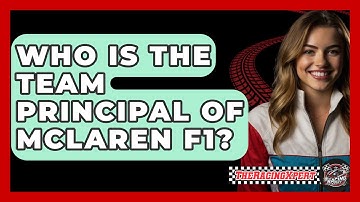 Who Is the Team Principal of McLaren F1? - The Racing Xpert