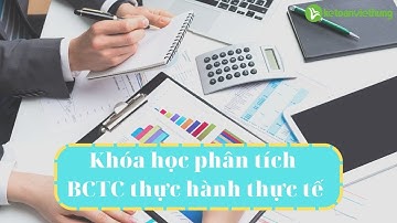 Khóa học phân tích báo cáo tài chính thực hành thực tế