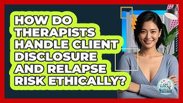 How Do Therapists Handle Client Disclosure And Relapse Risk Ethically? - CBT Toolkit