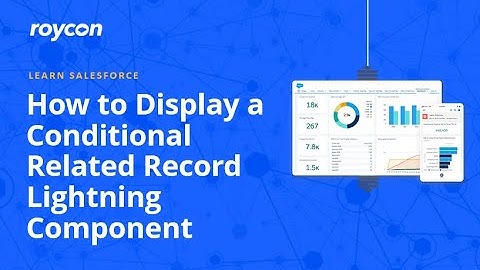 How to Display a Conditional Related Record Lightning Component in Salesforce