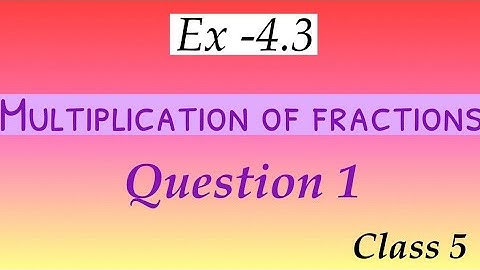 ex-4.3 , multiplication of fractions , class 5
