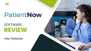 PatientNow EMR Software Review: Transforming Healthcare Practices