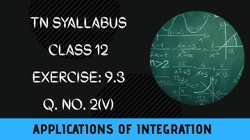 TN Class 12 Maths Applications of Integration Exercise: 9.3 Q.no. 2 (V) #Class12 #saromaths