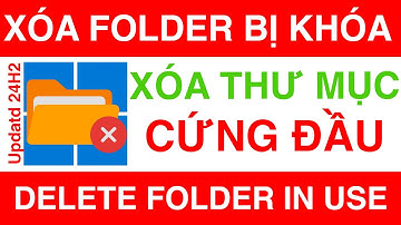 Làm Cách Nào Để Xóa Những Thư Mục Cứng Đầu | How to delete Files and Folders in use