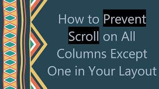 How to Prevent Scroll on All Columns Except One in Your Layout