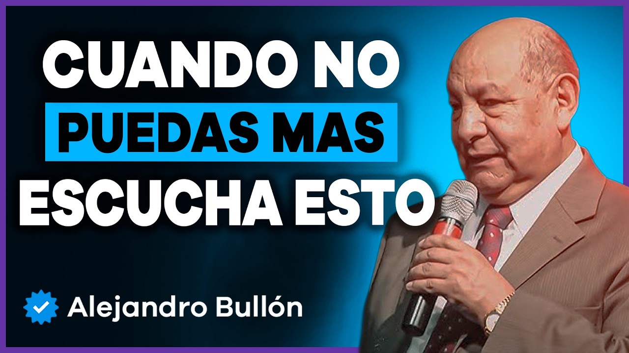 ¿SIENTES QUE YA NO PUEDES MÁS? ¡ESCUCHA ESTE MENSAJE! | Alejandro Bullón