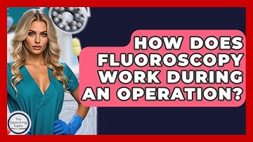 How Does Fluoroscopy Work During An Operation? - The Operating Table