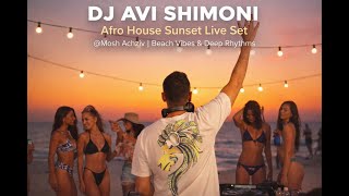 DJ Avi Shimoni - Afro House Sunset Live Set @Mosh Achziv | Beach Vibes \u0026 Deep Rhythms