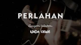 PERLAHAN // GUYON WATON // KARAOKE GITAR AKUSTIK NADA CEWE ( FEMALE )