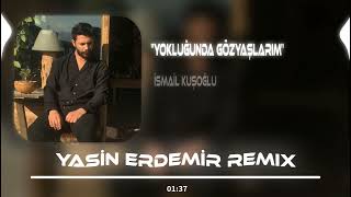 İsmail Kuşoğlu - Yokluğunda Göz Yaşlarım ( Yasin Erdemir Remix )