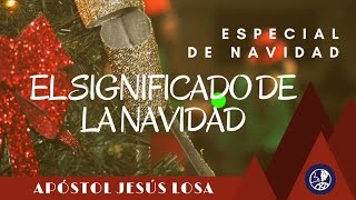 Especial de Navidad / El Significado de La Navidad - Apóstol Jesús Losa HD