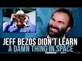 Jeff Bezos Didn't Learn A Damn Thing In Space - SOME MORE NEWS