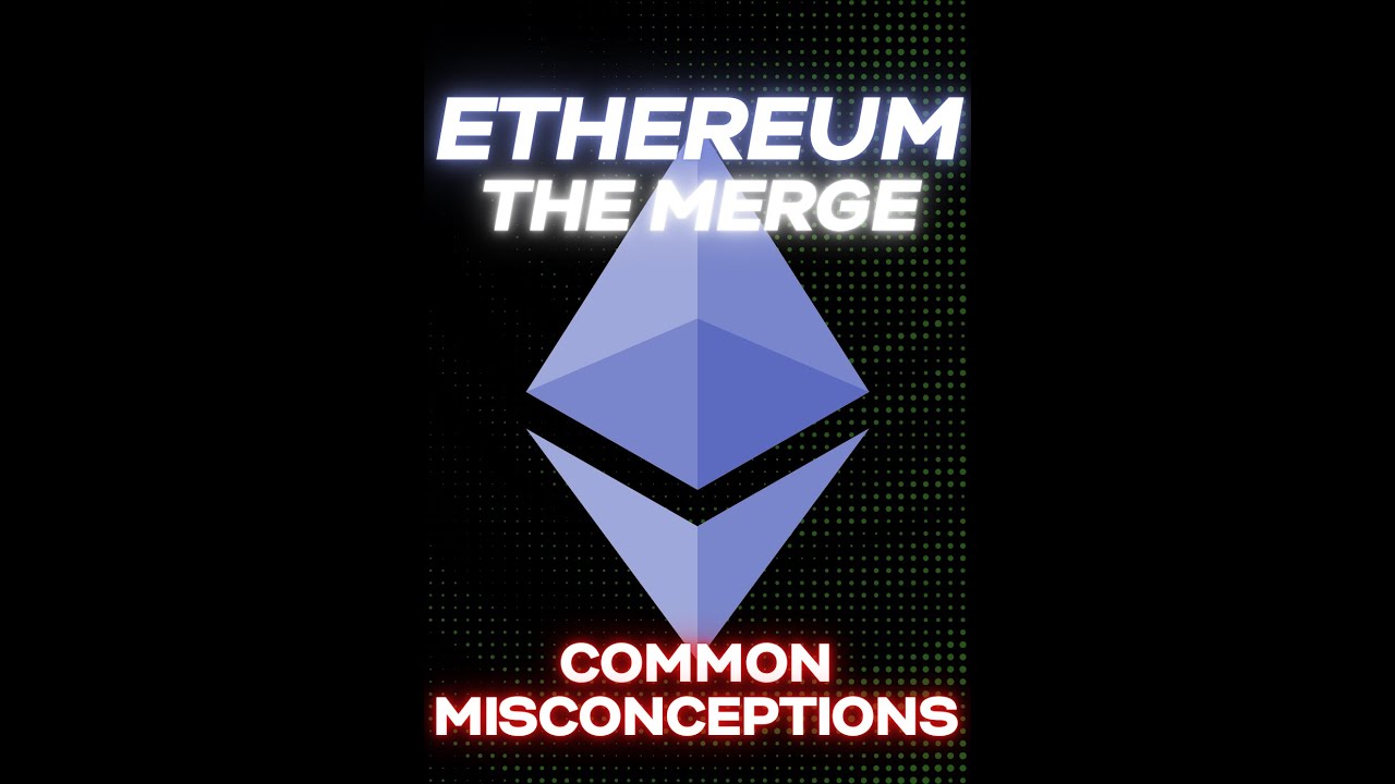 5 Common Misconceptions About The ETHEREUM MERGE 