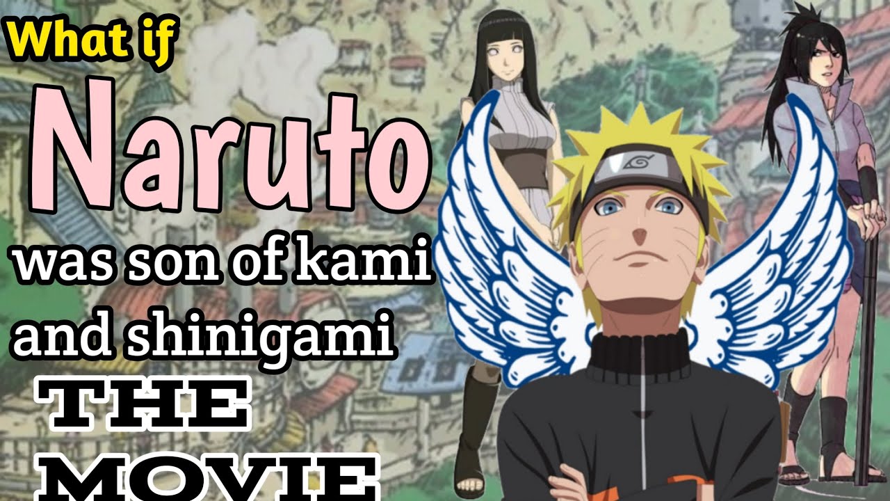 What if Naruto was son of kami and shinigami The Movie