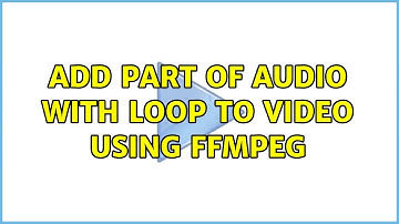 Add part of audio with loop to video using ffmpeg