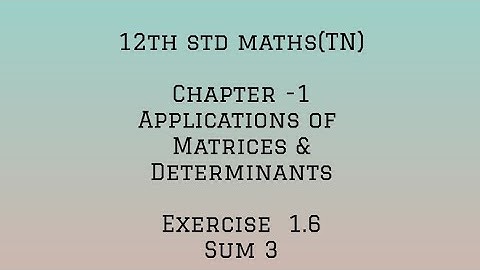 12th std maths (TN) chapter 1-APPLICATION OF MATRICES AND DETERMINANTS- Exercise 1.6 -sum 3