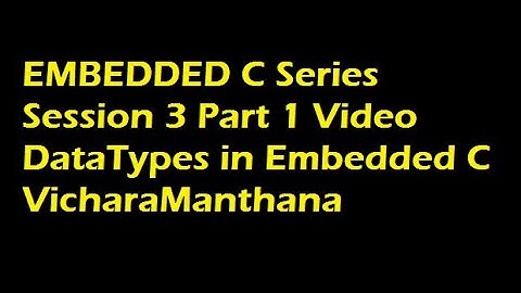 DataTypes in Embedded C - S03Part1 (Embedded C Series)