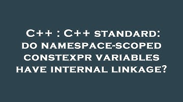 C++ : C++ standard: do namespace-scoped constexpr variables have internal linkage?