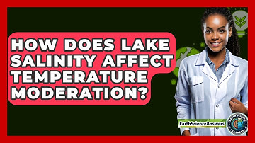 How Does Lake Salinity Affect Temperature Moderation? - Earth Science Answers