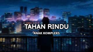 Video thumbnail of "TAHAN RINDU Bila Jauh Sayang Ingat Pesan Yang Sa Su Pernah Bilang - ANAK KOMPLEKS (LIRIK)"