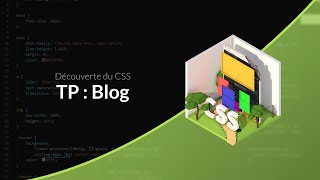 Découverte du CSS (11/31) : TP : Création d'un blog
