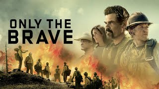 Only the Brave Full Movie Review in Hindi / Story and Fact Explained / Josh Brolin / Miles Teller