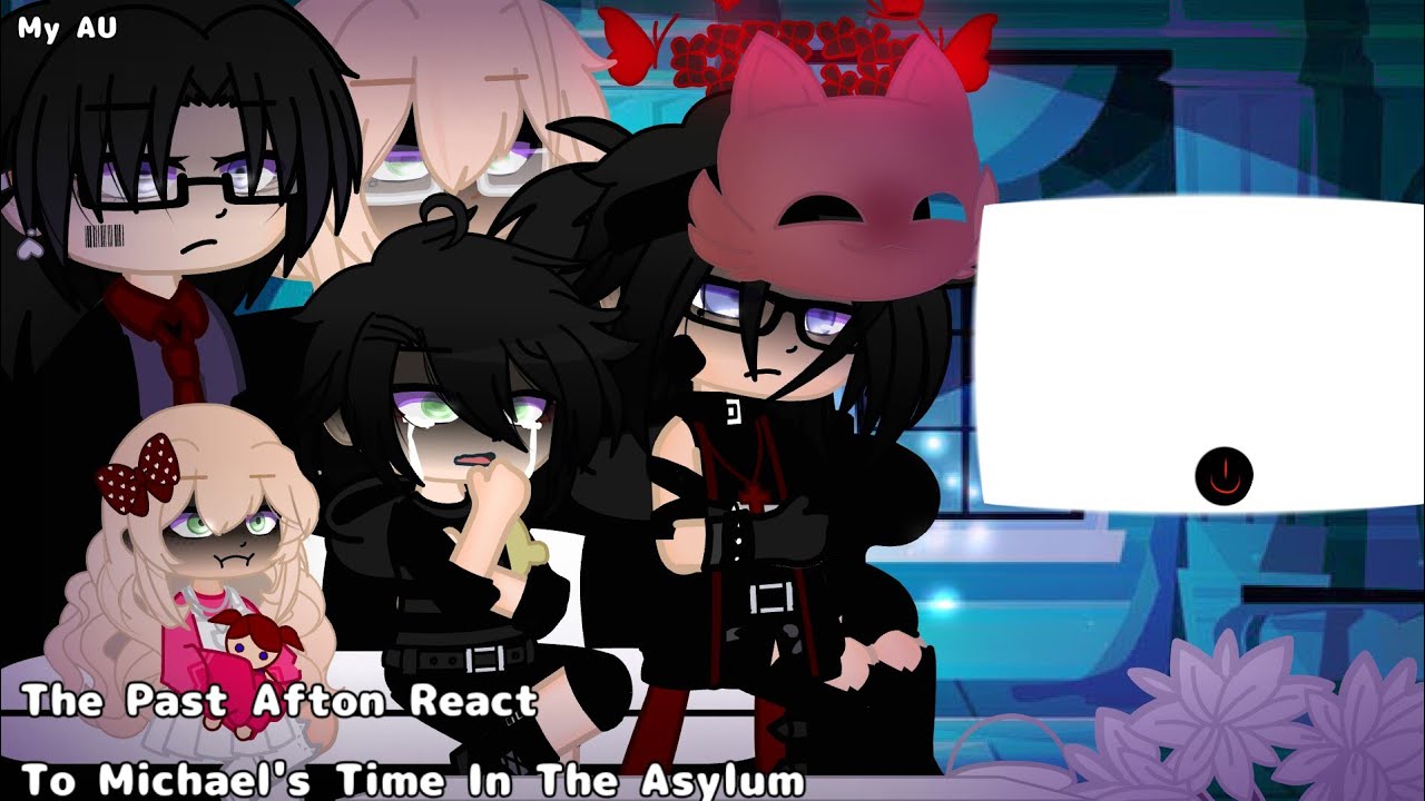 ☆Past Aftons React To Michael's Time In The Asylum☆(Lazy Video!?) (This Only A AU Nothing More)